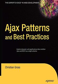 ACCESS [PDF EBOOK EPUB KINDLE] Ajax Patterns and Best Practices (Expert's Voice) by  Christian Gross