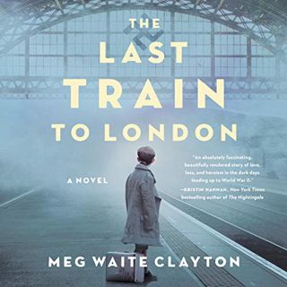 View [KINDLE PDF EBOOK EPUB] The Last Train to London: A Novel by  Meg Waite Clayton,John Lee,Harper