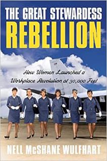 [ACCESS] [KINDLE PDF EBOOK EPUB] The Great Stewardess Rebellion: How Women Launched a Workplace Revo