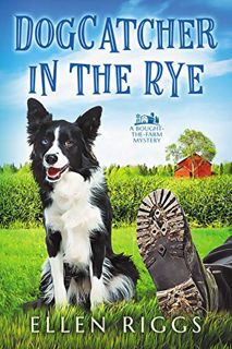 GET KINDLE PDF EBOOK EPUB Dogcatcher in the Rye : A Cozy Mystery for Animal Lovers (Bought-the-Farm
