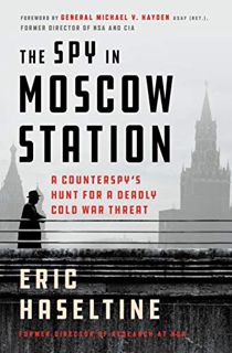 [GET] [KINDLE PDF EBOOK EPUB] The Spy in Moscow Station: A Counterspy's Hunt for a Deadly Cold War T