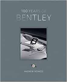[View] [EPUB KINDLE PDF EBOOK] 100 Years of Bentley by Andrew Noakes 📬