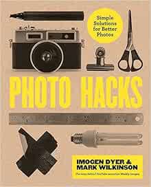 READ [EBOOK EPUB KINDLE PDF] Photo Hacks: Simple Solutions for Better Photos by Imogen Dyer,Mark Wil