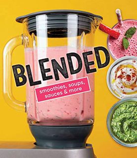 [Read] [PDF EBOOK EPUB KINDLE] Blended: Smoothies, Soups, Sauces & More by  Publications Internation