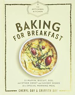 READ KINDLE PDF EBOOK EPUB The Artisanal Kitchen: Baking for Breakfast: 33 Muffin, Biscuit, Egg, and