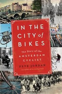 Access KINDLE PDF EBOOK EPUB In the City of Bikes: The Story of the Amsterdam Cyclist by Pete Jordan