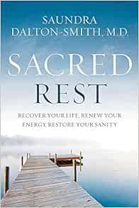 GET [PDF EBOOK EPUB KINDLE] Sacred Rest: Recover Your Life, Renew Your Energy, Restore Your Sanity b
