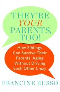 Get [EPUB KINDLE PDF EBOOK] They're Your Parents, Too!: How Siblings Can Survive Their Parents' Agin