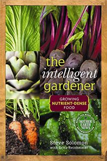 [ACCESS] [EPUB KINDLE PDF EBOOK] The Intelligent Gardener: Growing Nutrient-Dense Food by  Steve Sol