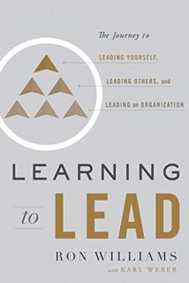 View [PDF EBOOK EPUB KINDLE] Learning to Lead: The Journey to Leading Yourself, Leading Others, and