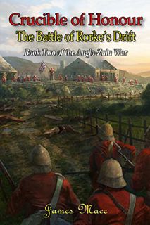 [Access] PDF EBOOK EPUB KINDLE Crucible of Honour: The Battle of Rorke's Drift (The Anglo-Zulu War B