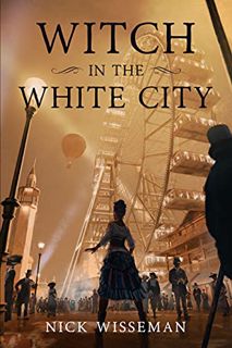 [View] [EBOOK EPUB KINDLE PDF] Witch in the White City: A Dark Historical Fantasy/Mystery (Neva Free