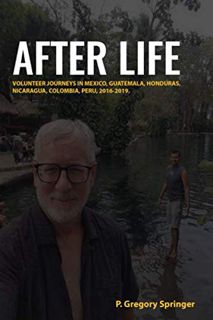 [GET] [EPUB KINDLE PDF EBOOK] AFTER LIFE: Volunteer journeys in Mexico, Guatemala, Honduras, Nicarag