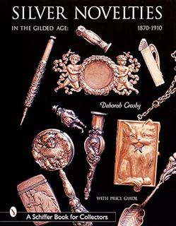[ACCESS] EPUB KINDLE PDF EBOOK Silver Novelties: In the Gilded Age : 1870-1910 (A Schiffer Book for