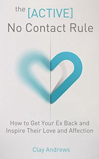 Access [EBOOK EPUB KINDLE PDF] The Active No Contact Rule: How to Get Your Ex Back and Inspire Their