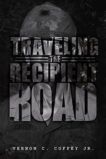 [ACCESS] [PDF EBOOK EPUB KINDLE] Traveling the Recipient Road by  Vernon C. Coffey JR. 📁