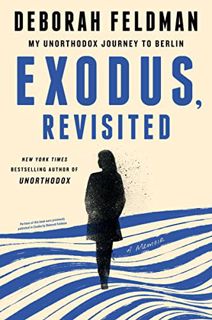 VIEW [EBOOK EPUB KINDLE PDF] Exodus, Revisited: My Unorthodox Journey to Berlin by  Deborah Feldman