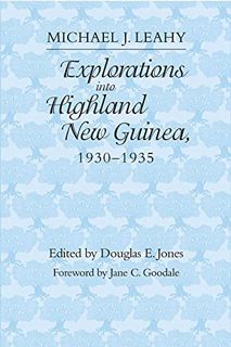 [View] KINDLE PDF EBOOK EPUB Explorations into Highland New Guinea, 1930-1935 by  Michael J. Leahy �