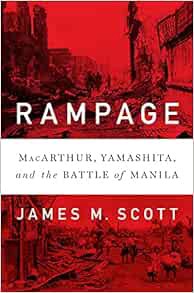 Access KINDLE PDF EBOOK EPUB Rampage: MacArthur, Yamashita, and the Battle of Manila by James M. Sco