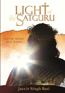 [READ] [PDF EBOOK EPUB KINDLE] Light of the Satguru: Good News for Sikhs by  Jasvir Singh Basi 📭