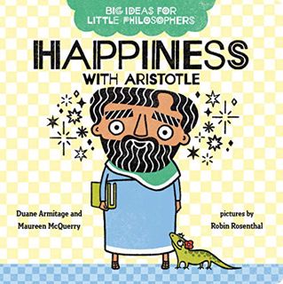 [Access] EPUB KINDLE PDF EBOOK Big Ideas for Little Philosophers: Happiness with Aristotle by  Duane
