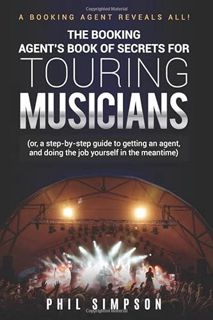 [Access] KINDLE PDF EBOOK EPUB The Booking Agent's Book of Secrets for Touring Musicians: (or, a ste