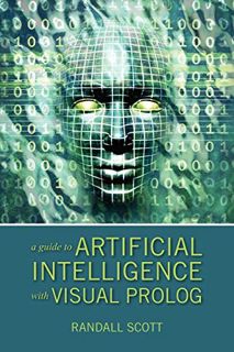[ACCESS] [EPUB KINDLE PDF EBOOK] A Guide to Artificial Intelligence with Visual PROLOG by  Randall S