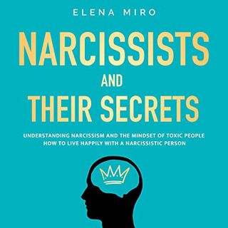 [Access] EPUB KINDLE PDF EBOOK Narcissists and Their Secrets: Understanding Narcissism and the Minds