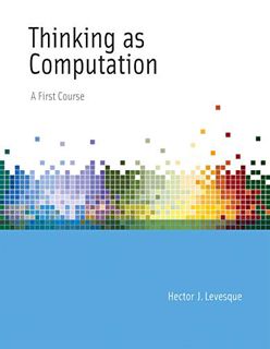 Access EPUB KINDLE PDF EBOOK Thinking as Computation: A First Course (The MIT Press) by  Hector J. L