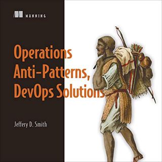 Access KINDLE PDF EBOOK EPUB Operations Anti-Patterns, DevOps Solutions by  Jeffery D. Smith,Julie B