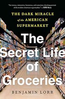 GET EBOOK EPUB KINDLE PDF The Secret Life of Groceries: The Dark Miracle of the American Supermarket