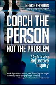 ACCESS [EBOOK EPUB KINDLE PDF] Coach the Person, Not the Problem: A Guide to Using Reflective Inquir