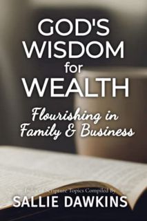 Get [EPUB KINDLE PDF EBOOK] God's Wisdom for Wealth: Flourishing in Family & Business by  Sallie Daw