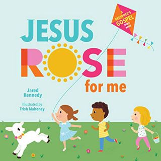[Get] [EPUB KINDLE PDF EBOOK] Jesus Rose for Me: The True Story of Easter by  Jared Kennedy,Trish Ma