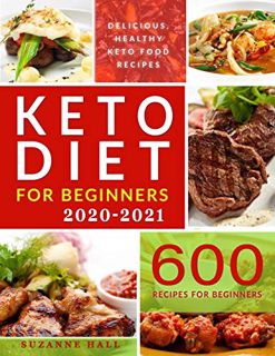 [READ] KINDLE PDF EBOOK EPUB Keto Diet for Beginners 2020-2021: 600 Foulproof Recipes for the Newbie