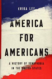 Get EPUB KINDLE PDF EBOOK America for Americans: A History of Xenophobia in the United States by  Er
