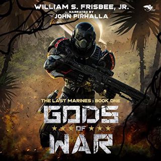 [Access] EBOOK EPUB KINDLE PDF Gods of War: The Last Marines, Book 1 by  William S. Frisbee Jr.,John