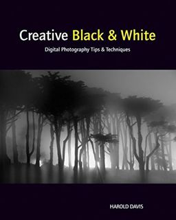 ACCESS KINDLE PDF EBOOK EPUB Creative Black and White: Digital Photography Tips and Techniques by  H
