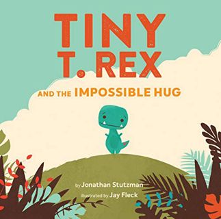 [VIEW] EBOOK EPUB KINDLE PDF Tiny T. Rex and the Impossible Hug by  Jonathan Stutzman &  Jay Fleck �