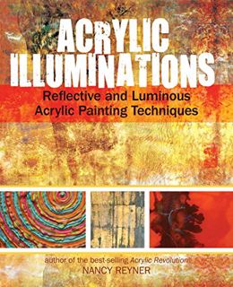 READ [KINDLE PDF EBOOK EPUB] Acrylic Illuminations: Reflective and Luminous Acrylic Painting Techniq