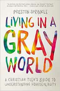 [Get] PDF EBOOK EPUB KINDLE Living in a Gray World: A Christian Teen’s Guide to Understanding Homose
