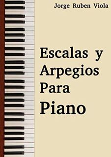 VIEW [EPUB KINDLE PDF EBOOK] Escalas y arpegios para piano (Spanish Edition) by  Jorge Rubén Viola �