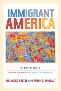 Access [EBOOK EPUB KINDLE PDF] Immigrant America: A Portrait by  Alejandro Portes &  Rubén G. Rumbau
