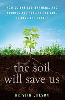 [Get] [PDF EBOOK EPUB KINDLE] The Soil Will Save Us: How Scientists, Farmers, and Foodies Are Healin