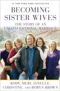 [VIEW] EPUB KINDLE PDF EBOOK Becoming Sister Wives: The Story of an Unconventional Marriage by Kody