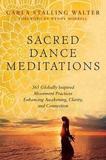 [View] [EPUB KINDLE PDF EBOOK] Sacred Dance Meditations: 365 Globally Inspired Movement Practices En