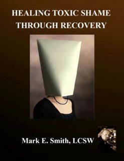 [Read] EBOOK EPUB KINDLE PDF Healing Toxic Shame Through Recovery by  Mark Smith LCSW 📙