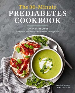 VIEW EBOOK EPUB KINDLE PDF The 30-Minute Prediabetes Cookbook: 100 Easy Recipes to Improve and Manag