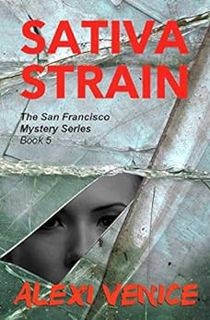 [GET] EPUB KINDLE PDF EBOOK Sativa Strain: The San Francisco Mystery Series, Book 5 by Alexi Venice