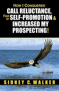 [VIEW] [EBOOK EPUB KINDLE PDF] How I Conquered Call Reluctance, Fear of Self-Promotion, & Increased